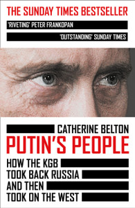 Putin’s People: How the KGB Took Back Russia and Then Took on the West