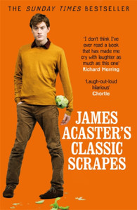 James Acaster'S Classic Scrapes - The Hilarious Sunday Times Bestseller James Acaster'S Classic Scrapes - The Hilarious Sunday Times Bestseller