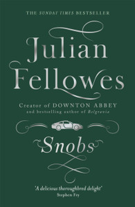 Snobs: From The Creator Of Downton Abbey And The Gilded Age Snobs: From The Creator Of Downton Abbey And The Gilded Age