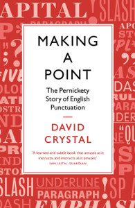 Making A Point: The Pernickety Story Of English Punctuation Making A Point: The Pernickety Story Of English Punctuation