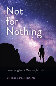 Not For Nothing - Searching For A Meaningful Life Not For Nothing - Searching For A Meaningful Life