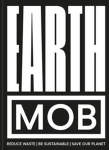Earth Mob: Reduce Waste, Spend Less, Be Sustainable Earth Mob: Reduce Waste, Spend Less, Be Sustainable