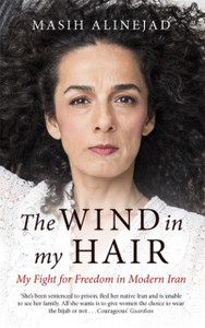 The Wind In My Hair: My Fight For Freedom In Modern Iran The Wind In My Hair: My Fight For Freedom In Modern Iran