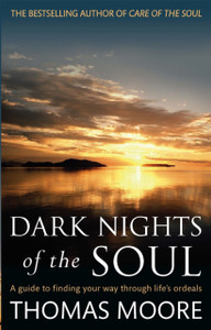 Dark Nights Of The Soul: A Guide To Finding Your Way Through Life'S Ordeals Dark Nights Of The Soul: A Guide To Finding Your Way Through Life'S Ordeals