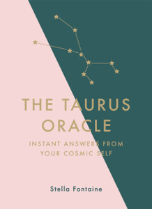 The Taurus Oracle: Instant Answers From Your Cosmic Self The Taurus Oracle: Instant Answers From Your Cosmic Self