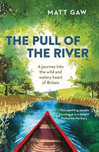 The Pull Of The River: A Journey Into The Wild And Watery Heart Of Britain - 9781783964352