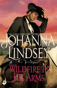 Wildfire In His Arms: A Dangerous Gunfighter Falls For A Beautiful Outlaw In This Compelling Historical Romance From The Legendary Bestseller Wildfire In His Arms: A Dangerous Gunfighter Falls For A Beautiful Outlaw In This Compelling Historical Romance From The Legendary Bestseller