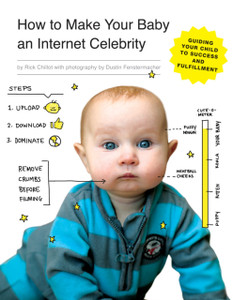 How To Make Your Baby An Internet Celebrity: Guiding Your Child To Success And Fulfillment How To Make Your Baby An Internet Celebrity: Guiding Your Child To Success And Fulfillment