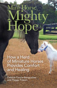 Mini Horse, Mighty Hope: How A Herd Of Miniature Horses Provides Comfort And Healing Mini Horse, Mighty Hope: How A Herd Of Miniature Horses Provides Comfort And Healing