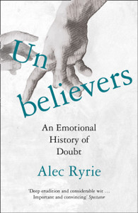 Unbelievers: An Emotional History Of Doubt - 9780008299859