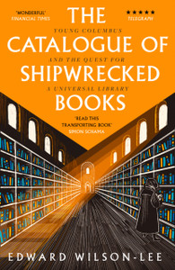 The Catalogue Of Shipwrecked Books: Young Columbus And The Quest For A Universal Library The Catalogue Of Shipwrecked Books: Young Columbus And The Quest For A Universal Library