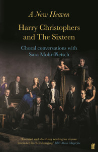 A New Heaven: Harry Christophers And The Sixteen Choral Conversations With Sara Mohr-Pietsch - 9780571348534 A New Heaven: Harry Christophers And The Sixteen Choral Conversations With Sara Mohr-Pietsch - 9780571348534