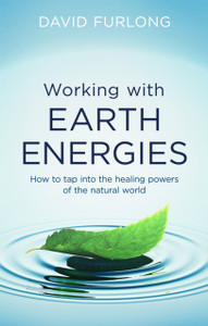 Working With Earth Energies: How to tap into the healing powers of the natural world