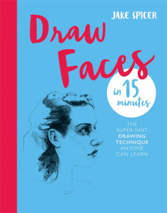 Draw Faces In 15 Minutes: Amaze Your Friends With Your Portrait Skills