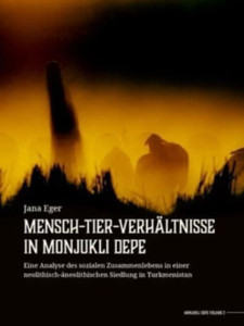 Mensch-Tier-Verhaltnisse In Monjukli Depe: Eine Analyse Des Sozialen Zusammenlebens In Einer Neolithisch-Aneolithischen Siedlung In Turkmenistan Mensch-Tier-Verhaltnisse In Monjukli Depe: Eine Analyse Des Sozialen Zusammenlebens In Einer Neolithisch-Aneolithischen Siedlung In Turkmenistan