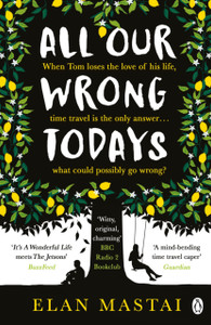 All Our Wrong Todays: A Bbc Radio 2 Book Club Choice 2017