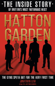 Hatton Garden: The Inside Story: From The Factual Producer On Itv Drama Hatton Garden