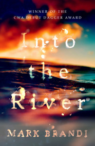 Into The River: Winner Of The Cwa Debut Dagger Into The River: Winner Of The Cwa Debut Dagger