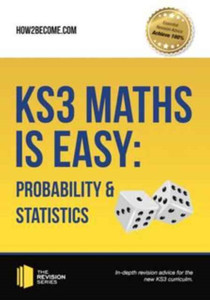 Ks3 Maths Is Easy: Probability & Statistics. Complete Guidance For The New Ks3 Curriculum Ks3 Maths Is Easy: Probability & Statistics. Complete Guidance For The New Ks3 Curriculum