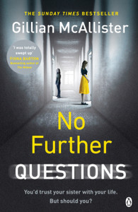 No Further Questions: You'D Trust Your Sister With Your Life. But Should You? The Compulsive Thriller From The Sunday Times Bestselling Author No Further Questions: You'D Trust Your Sister With Your Life. But Should You? The Compulsive Thriller From The Sunday Times Bestselling Author