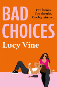 Bad Choices: The Most Hilarious Book About Female Friendship You'Ll Read This Year!