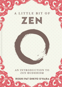 A Little Bit Of Zen: An Introduction To Zen Buddhism A Little Bit Of Zen: An Introduction To Zen Buddhism