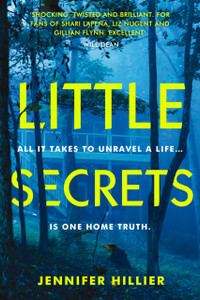 Little Secrets: 'For fans of Shari Lapena, Liz Nugent and Gillian Flynn' Will Dean, author of The Last Thing to Burn