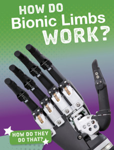 How Do Bionic Limbs Work? How Do Bionic Limbs Work?