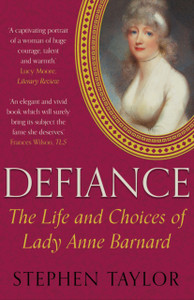 Defiance: The Life And Choices Of Lady Anne Barnard Defiance: The Life And Choices Of Lady Anne Barnard