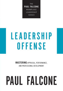 Leadership Offense: Mastering Appraisal, Performance, And Professional Development Leadership Offense: Mastering Appraisal, Performance, And Professional Development