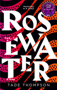 Rosewater: Book 1 Of The Wormwood Trilogy, Winner Of The Nommo Award For Best Novel