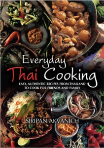 Everyday Thai Cooking: Easy, Authentic Recipes From Thailand To Cook At Home For Friends And Family