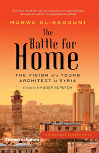 The Battle For Home: Memoir Of A Syrian Architect The Battle For Home: Memoir Of A Syrian Architect