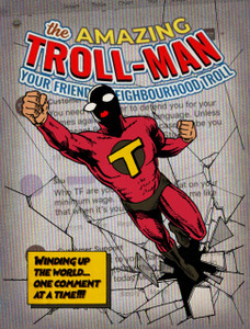 The Amazing Troll-Man: Winding Up The World...One Comment At A Time! The Amazing Troll-Man: Winding Up The World...One Comment At A Time!