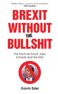 Brexit Without The Bullshit: The Facts On Food, Jobs, Schools, And The Nhs Brexit Without The Bullshit: The Facts On Food, Jobs, Schools, And The Nhs
