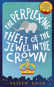 The Perplexing Theft Of The Jewel In The Crown: Baby Ganesh Agency Book 2 The Perplexing Theft Of The Jewel In The Crown: Baby Ganesh Agency Book 2