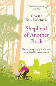 Shepherd Of Another Flock: The Charming Tale Of A New Vicar In A Yorkshire Country Town Shepherd Of Another Flock: The Charming Tale Of A New Vicar In A Yorkshire Country Town