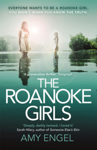 The Roanoke Girls: The Addictive Richard & Judy Thriller 2017, And The #1 Ebook Bestseller: The Gripping Richard & Judy Thriller And #1 Bestseller