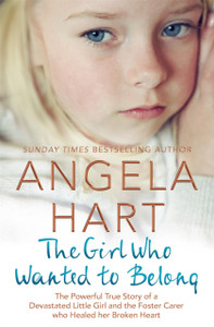 The Girl Who Wanted to Belong: The True Story of a Devastated Little Girl and the Foster Carer who Healed her Broken Heart