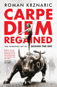 Carpe Diem Regained: The Vanishing Art Of Seizing The Day
