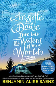 Aristotle And Dante Dive Into The Waters Of The World: The Highly Anticipated Sequel To The Multi-Award-Winning International Bestseller Aristotle And Dante Discover The Secrets Of The Universe Aristotle And Dante Dive Into The Waters Of The World: The Highly Anticipated Sequel To The Multi-Award-Winning International Bestseller Aristotle And Dante Discover The Secrets Of The Universe