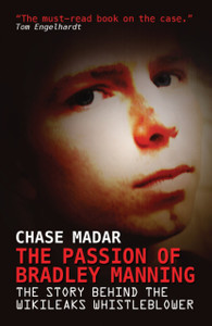 The Passion Of Bradley Manning: The Story Behind The Wikileaks Whistleblower The Passion Of Bradley Manning: The Story Behind The Wikileaks Whistleblower