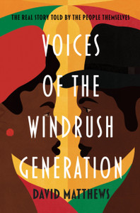 Voices of the Windrush Generation: The real story told by the people themselves
