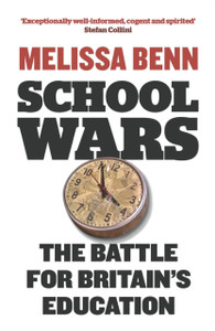 School Wars: The Battle For Britain'S Education School Wars: The Battle For Britain'S Education