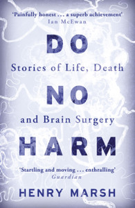 Do No Harm: Stories Of Life, Death And Brain Surgery Do No Harm: Stories Of Life, Death And Brain Surgery