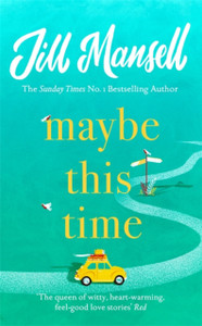 Maybe This Time: The Heart-Warming New Novel Of Love And Friendship From The Bestselling Author Maybe This Time: The Heart-Warming New Novel Of Love And Friendship From The Bestselling Author