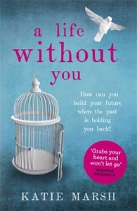 A Life Without You: A Gripping And Emotional Page-Turner About Love And Family Secrets