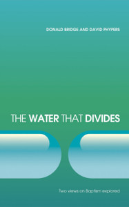The Water That Divides: Two Views On Baptism Explored The Water That Divides: Two Views On Baptism Explored