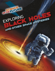 Exploring Black Holes And Other Space Mysteries