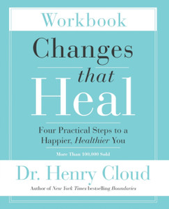 Changes That Heal Workbook: Four Practical Steps To A Happier, Healthier You Changes That Heal Workbook: Four Practical Steps To A Happier, Healthier You